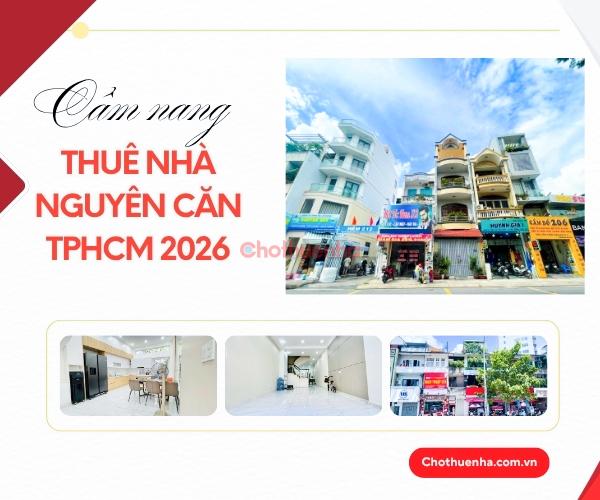 Cẩm nang thuê nhà nguyên căn TPHCM 2026: Giá và Khu Vực
