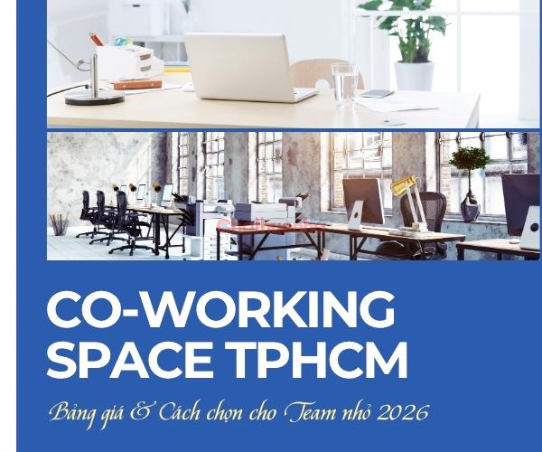 Coworking Space TPHCM 2026: Bảng giá & Cách chọn cho Team nhỏ