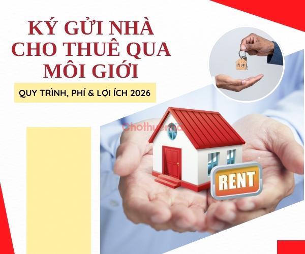 Ký gửi nhà cho thuê qua môi giới: Quy trình, phí & lợi ích 2026